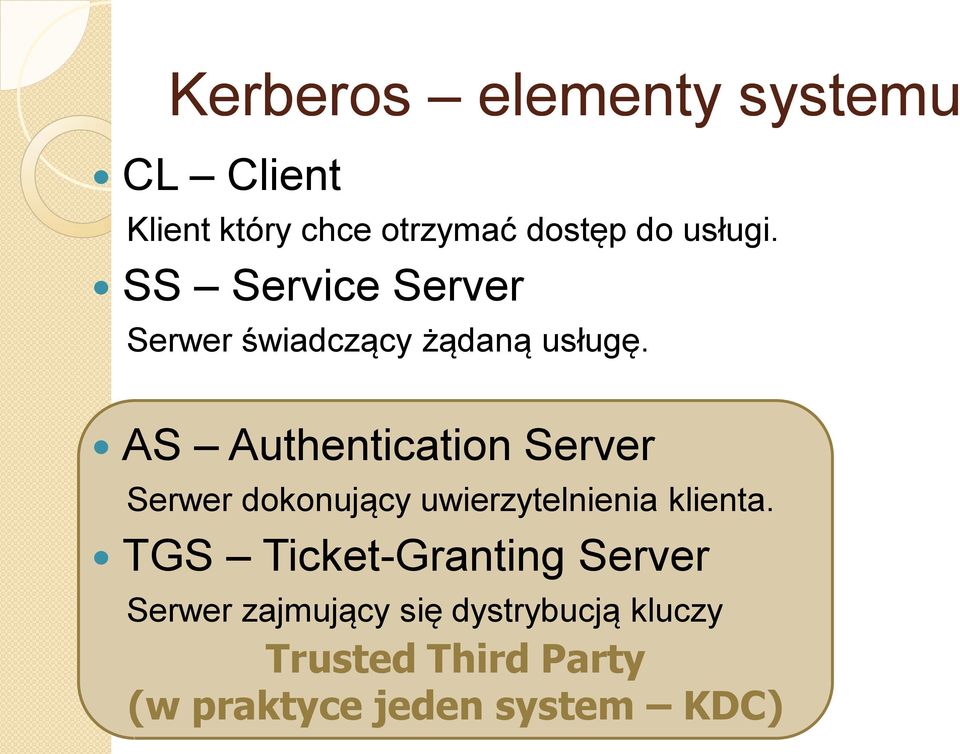 AS Authentication Server Serwer dokonujący uwierzytelnienia klienta.