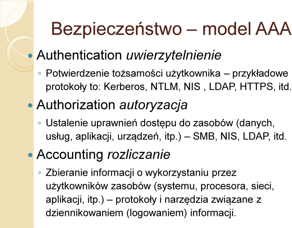 Authorization autoryzacja Ustalenie uprawnień dostępu do zasobów (danych, usług, aplikacji, urządzeń, itp.