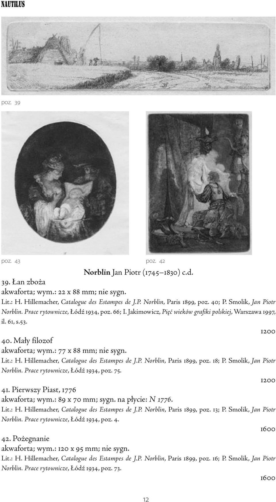 Lit.: H. Hillemacher, Catalogue des Estampes de J.P. Norblin, Paris 1899, poz. 18; P. Smolik, Jan Piotr Norblin. Prace rytownicze, Łódź 1934, poz. 75. 1200 41. Pierwszy Piast, 1776 akwaforta; wym.