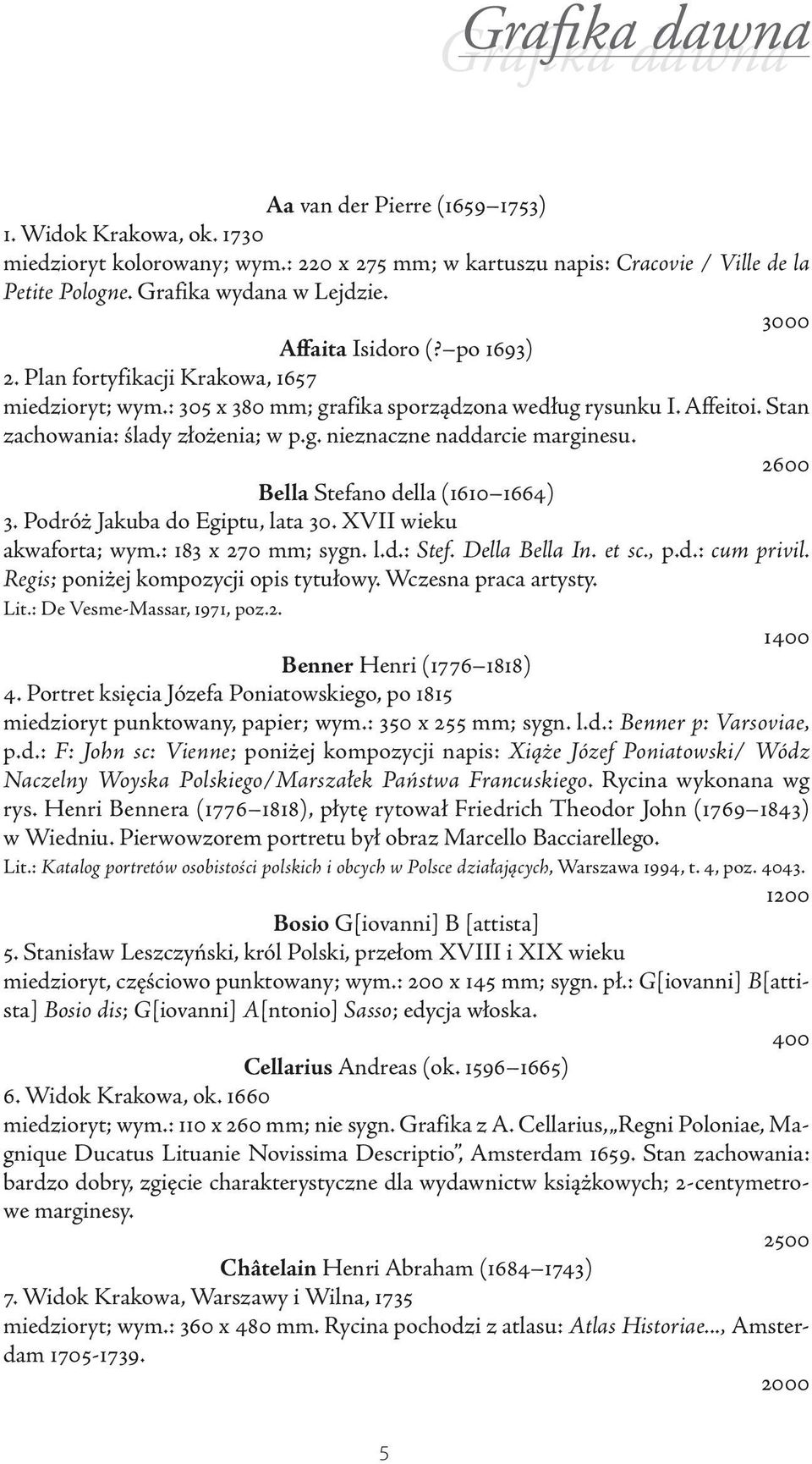 Stan zachowania: ślady złożenia; w p.g. nieznaczne naddarcie marginesu. 2600 Bella Stefano della (1610 1664) 3. Podróż Jakuba do Egiptu, lata 30. XVII wieku akwaforta; wym.: 183 x 270 mm; sygn. l.d.: Stef.