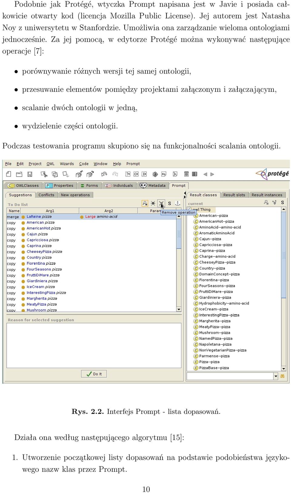 Za jej pomocą, w edytorze Protégé można wykonywać następujące operacje [7]: porównywanie różnych wersji tej samej ontologii, przesuwanie elementów pomiędzy projektami załączonym i załączającym,