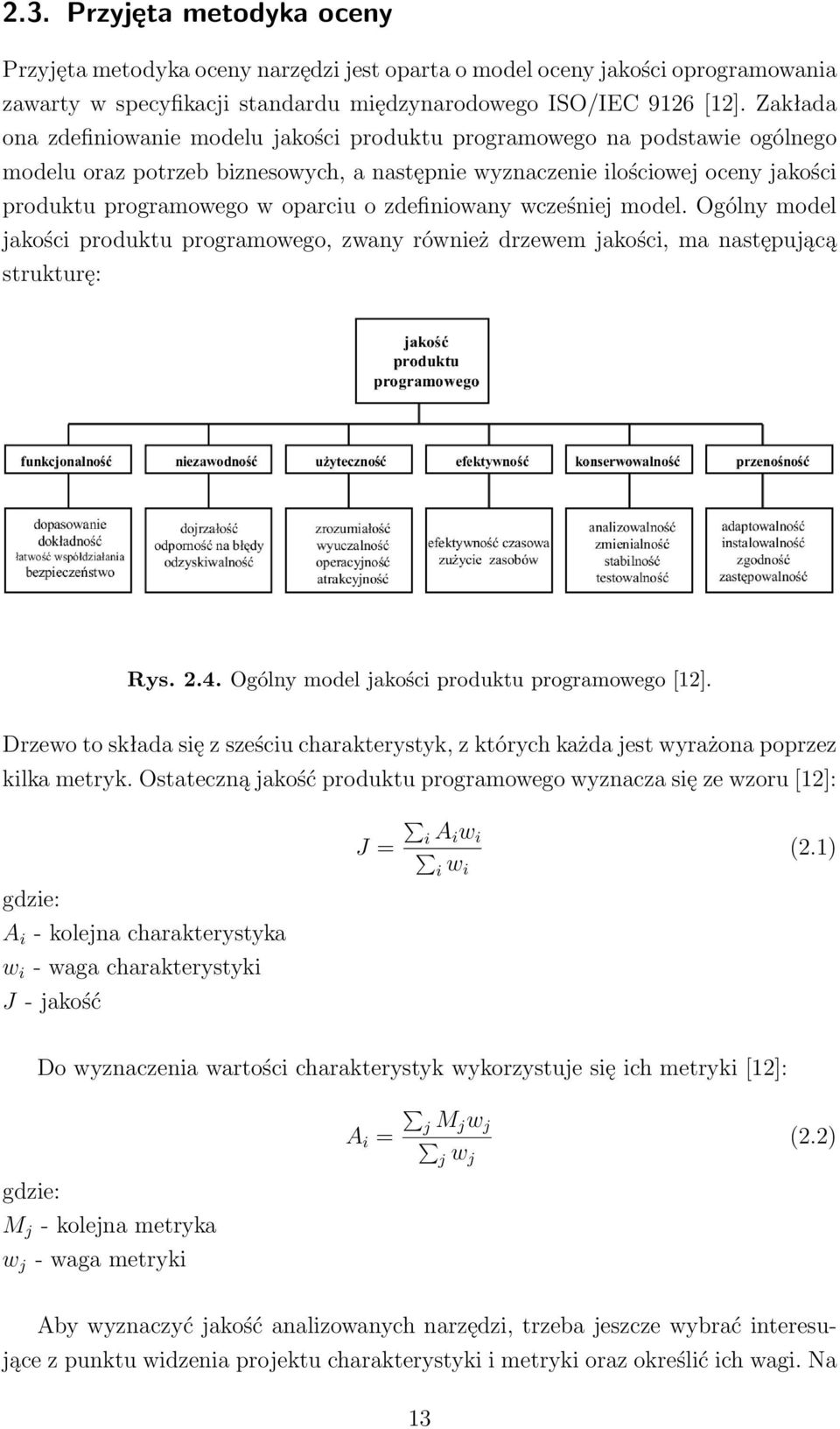 o zdefiniowany wcześniej model. Ogólny model jakości produktu programowego, zwany również drzewem jakości, ma następującą strukturę: Rys. 2.4. Ogólny model jakości produktu programowego [12].