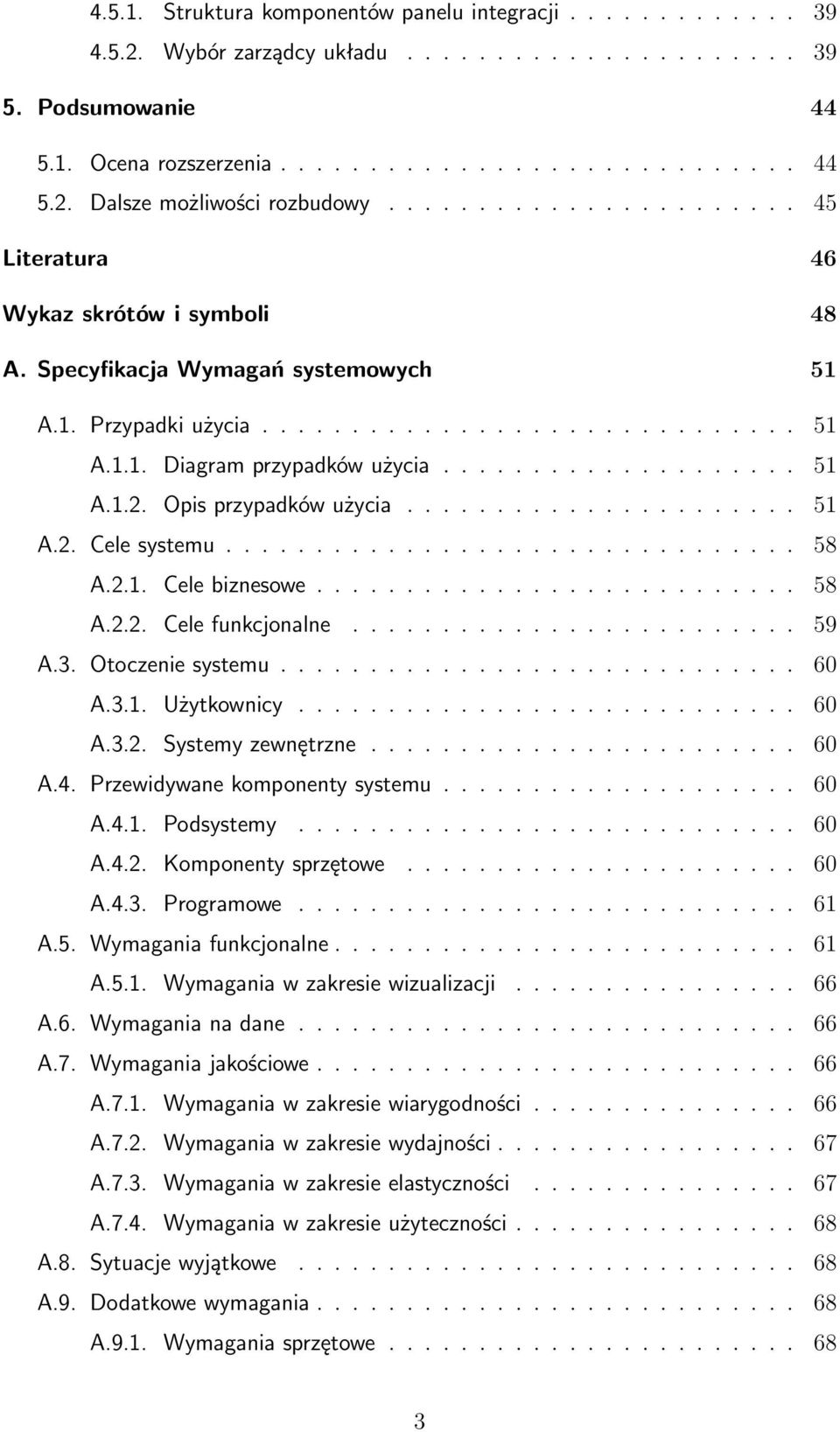 Opis przypadków użycia...................... 51 A.2. Cele systemu................................ 58 A.2.1. Cele biznesowe........................... 58 A.2.2. Cele funkcjonalne......................... 59 A.