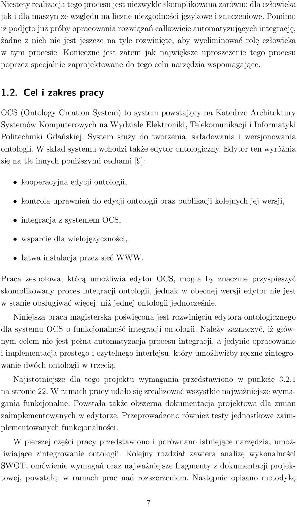 Konieczne jest zatem jak największe uproszczenie tego procesu poprzez specjalnie zaprojektowane do tego celu narzędzia wspomagające. 1.2.