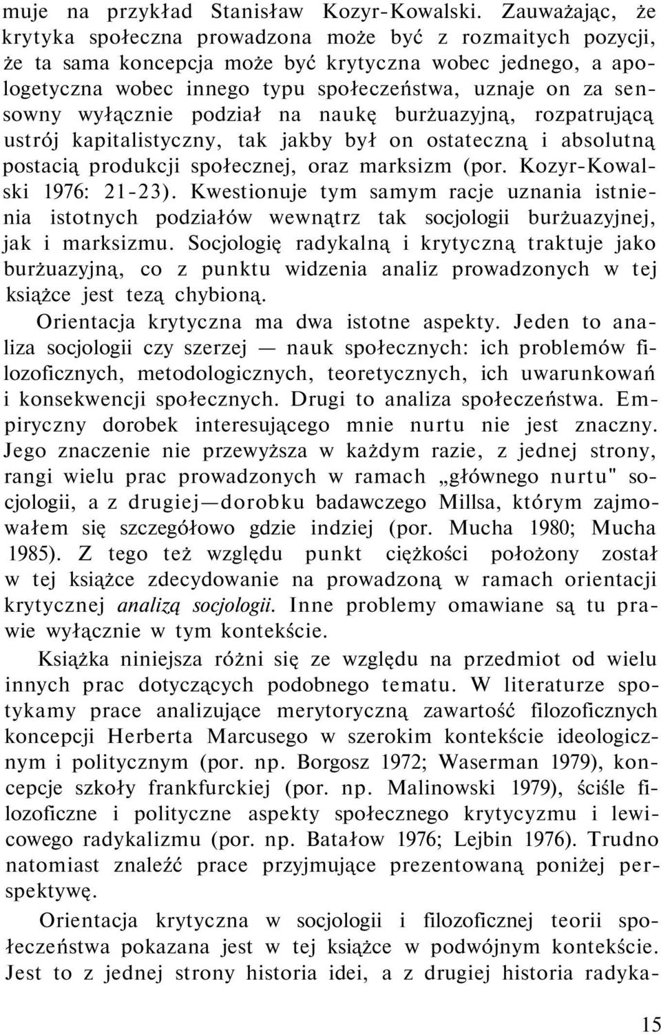 sensowny wyłącznie podział na naukę burżuazyjną, rozpatrującą ustrój kapitalistyczny, tak jakby był on ostateczną i absolutną postacią produkcji społecznej, oraz marksizm (por.