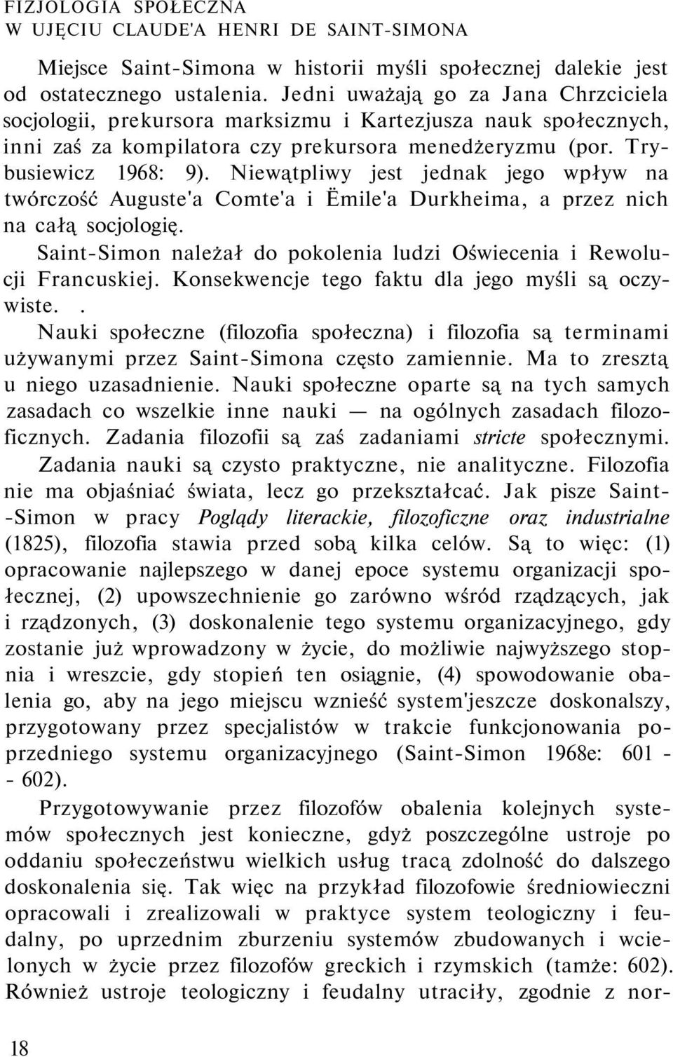 Niewątpliwy jest jednak jego wpływ na twórczość Auguste'a Comte'a i Ëmile'a Durkheima, a przez nich na całą socjologię. Saint-Simon należał do pokolenia ludzi Oświecenia i Rewolucji Francuskiej.