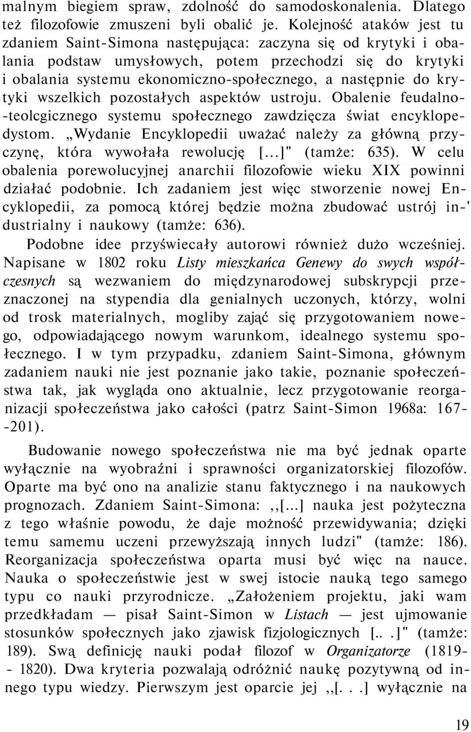 następnie do krytyki wszelkich pozostałych aspektów ustroju. Obalenie feudalno- -teolcgicznego systemu społecznego zawdzięcza świat encyklopedystom.