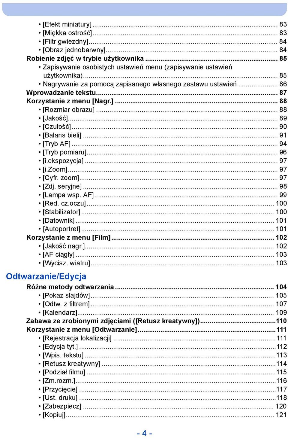 ]... 88 [Rozmiar obrazu]... 88 [Jakość]... 89 [Czułość]... 90 [Balans bieli]... 91 [Tryb AF]... 94 [Tryb pomiaru]... 96 [i.ekspozycja]... 97 [i.zoom]... 97 [Cyfr. zoom]... 97 [Zdj. seryjne].