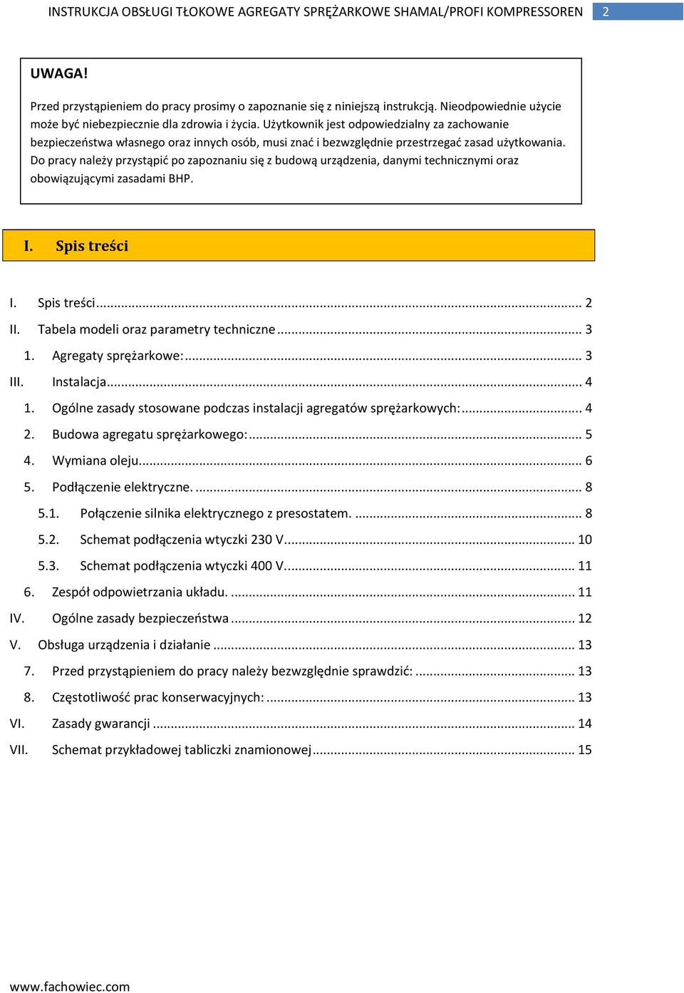 Do pracy należy przystąpid po zapoznaniu się z budową urządzenia, danymi technicznymi oraz obowiązującymi zasadami BHP. I. Spis treści I. Spis treści... 2 II. Tabela modeli oraz parametry techniczne.