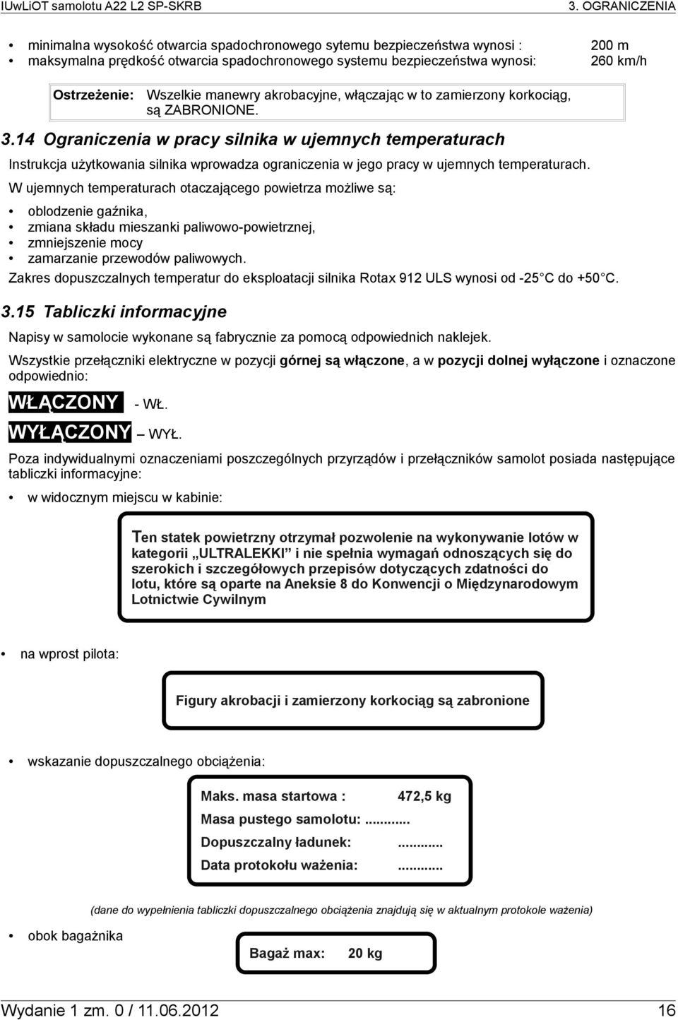 14 Ograniczenia w pracy silnika w ujemnych temperaturach Instrukcja użytkowania silnika wprowadza ograniczenia w jego pracy w ujemnych temperaturach.