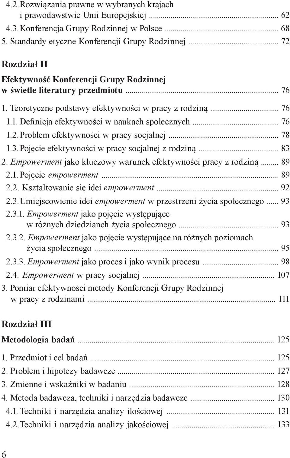 .. 76 1.2. Problem efektywności w pracy socjalnej... 78 1.3. Pojęcie efektywności w pracy socjalnej z rodziną... 83 2. Empowerment jako kluczowy warunek efektywności pracy z rodziną... 89 2.1. Pojęcie empowerment.