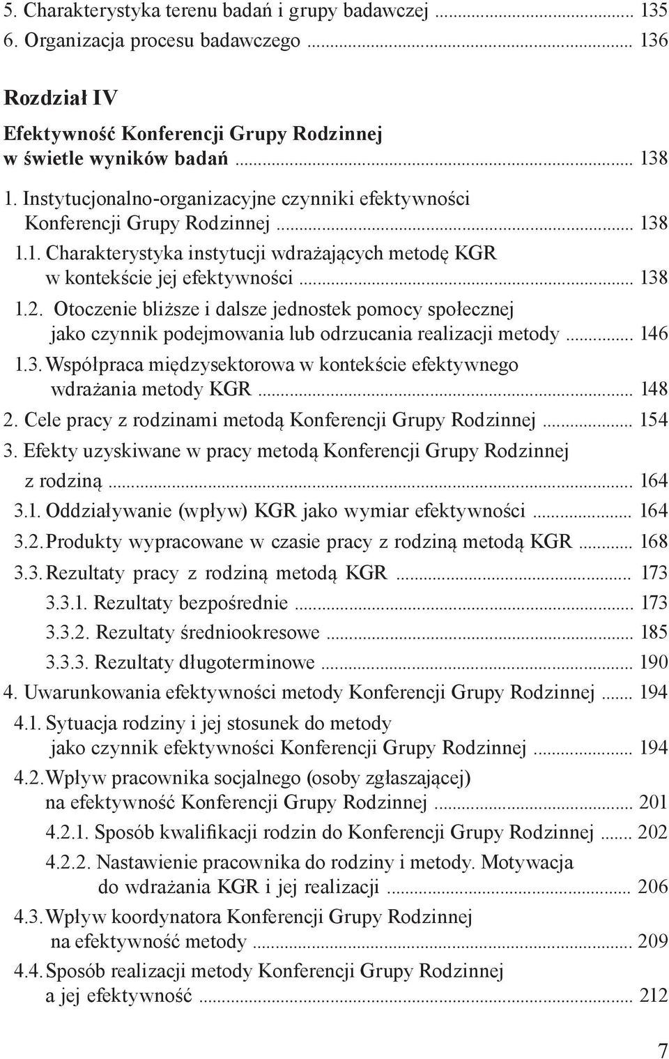 Otoczenie bliższe i dalsze jednostek pomocy społecznej jako czynnik podejmowania lub odrzucania realizacji metody... 146 1.3. Współpraca międzysektorowa w kontekście efektywnego wdrażania metody KGR.