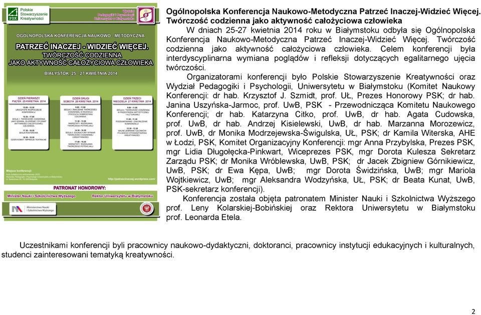 Celem konferencji była interdyscyplinarna wymiana poglądów i refleksji dotyczących egalitarnego ujęcia twórczości.