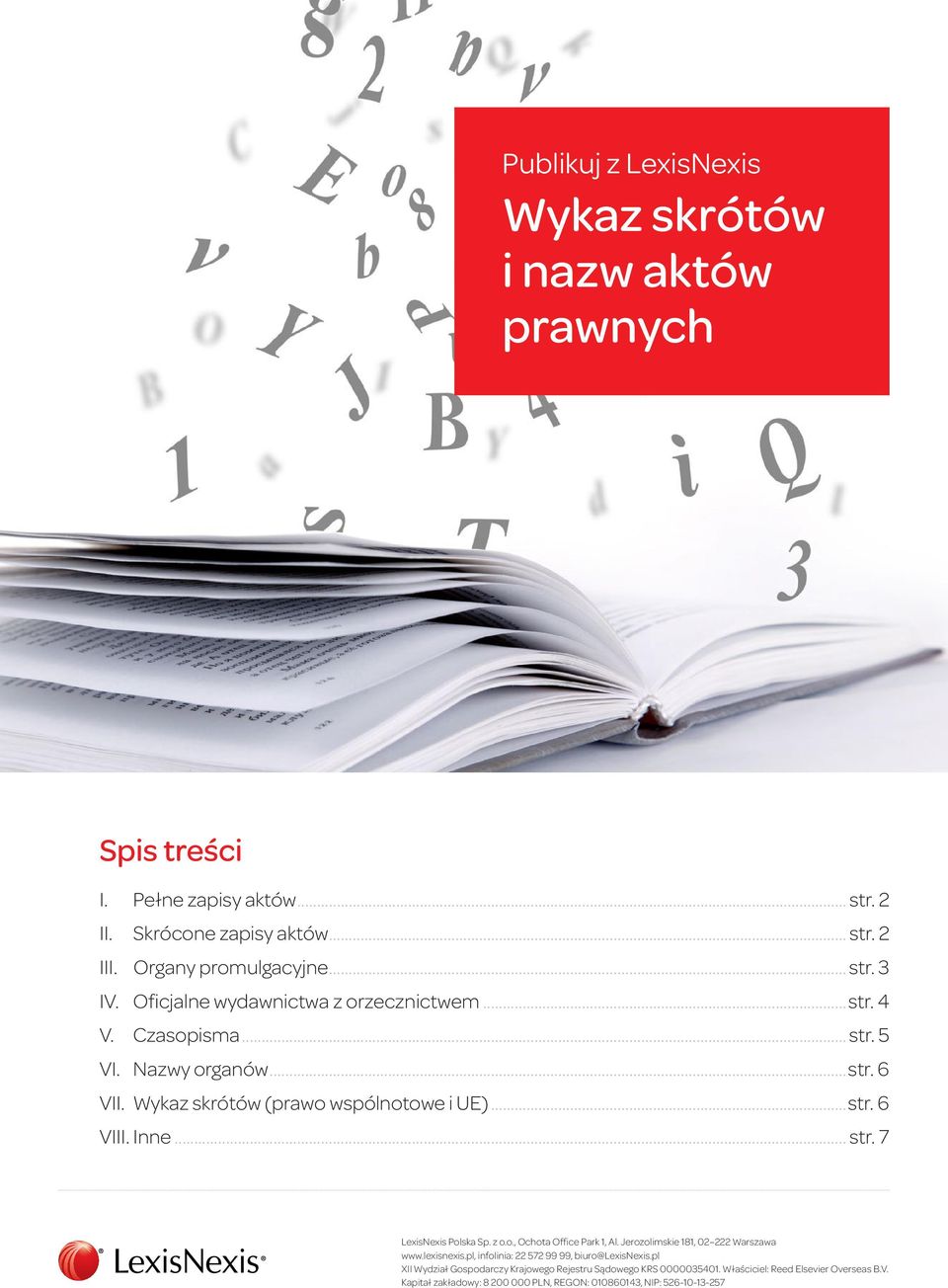 z o.o., Ochota Office Park 1, Al. Jerozolimskie 181, 02 222 Warszawa www.lexisnexis.pl, infolinia: 22 572 99 99, biuro@lexisnexis.