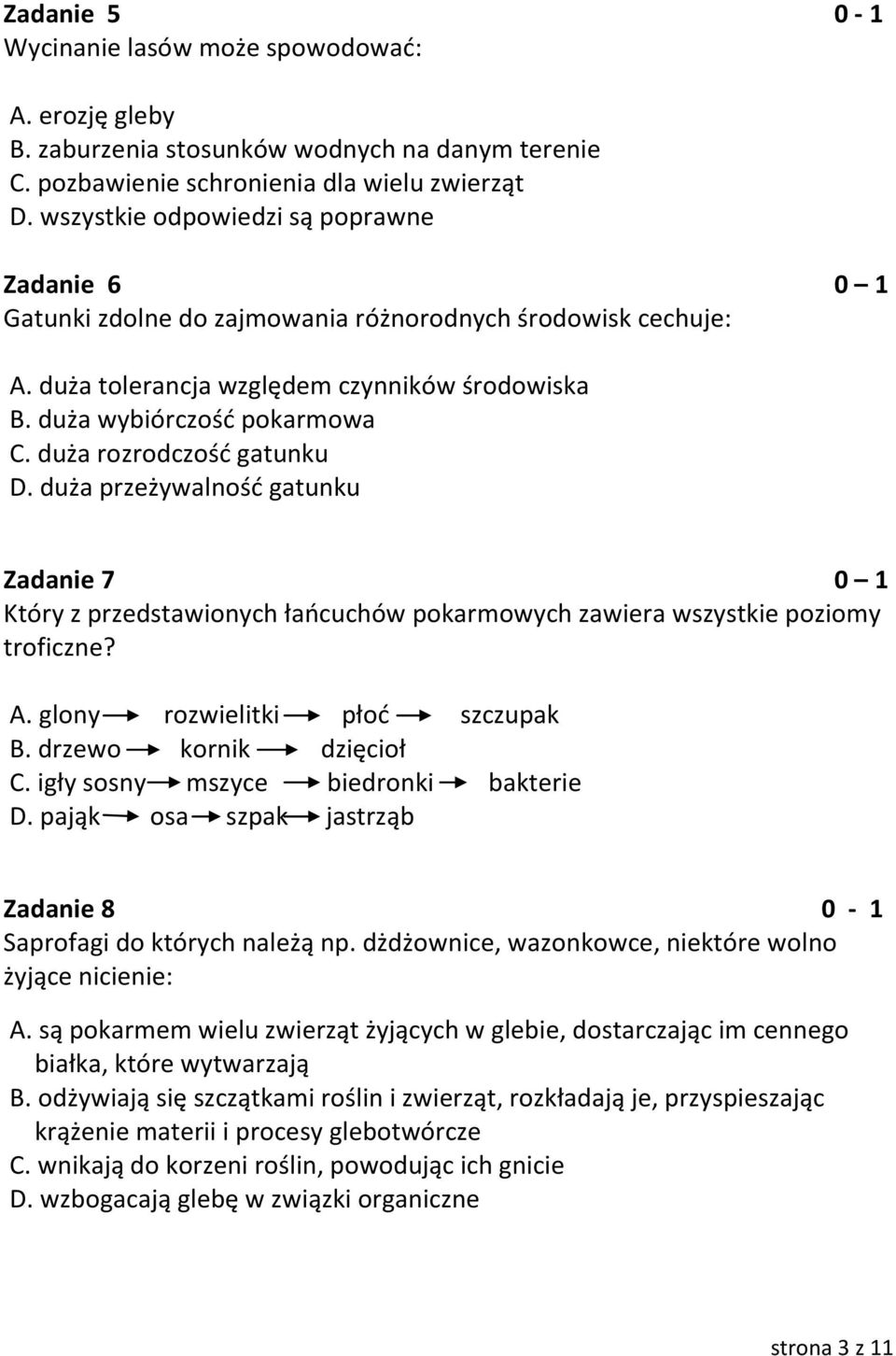 duża rozrodczość gatunku D. duża przeżywalność gatunku Zadanie 7 0 1 Który z przedstawionych łańcuchów pokarmowych zawiera wszystkie poziomy troficzne? A. glony rozwielitki płoć szczupak B.