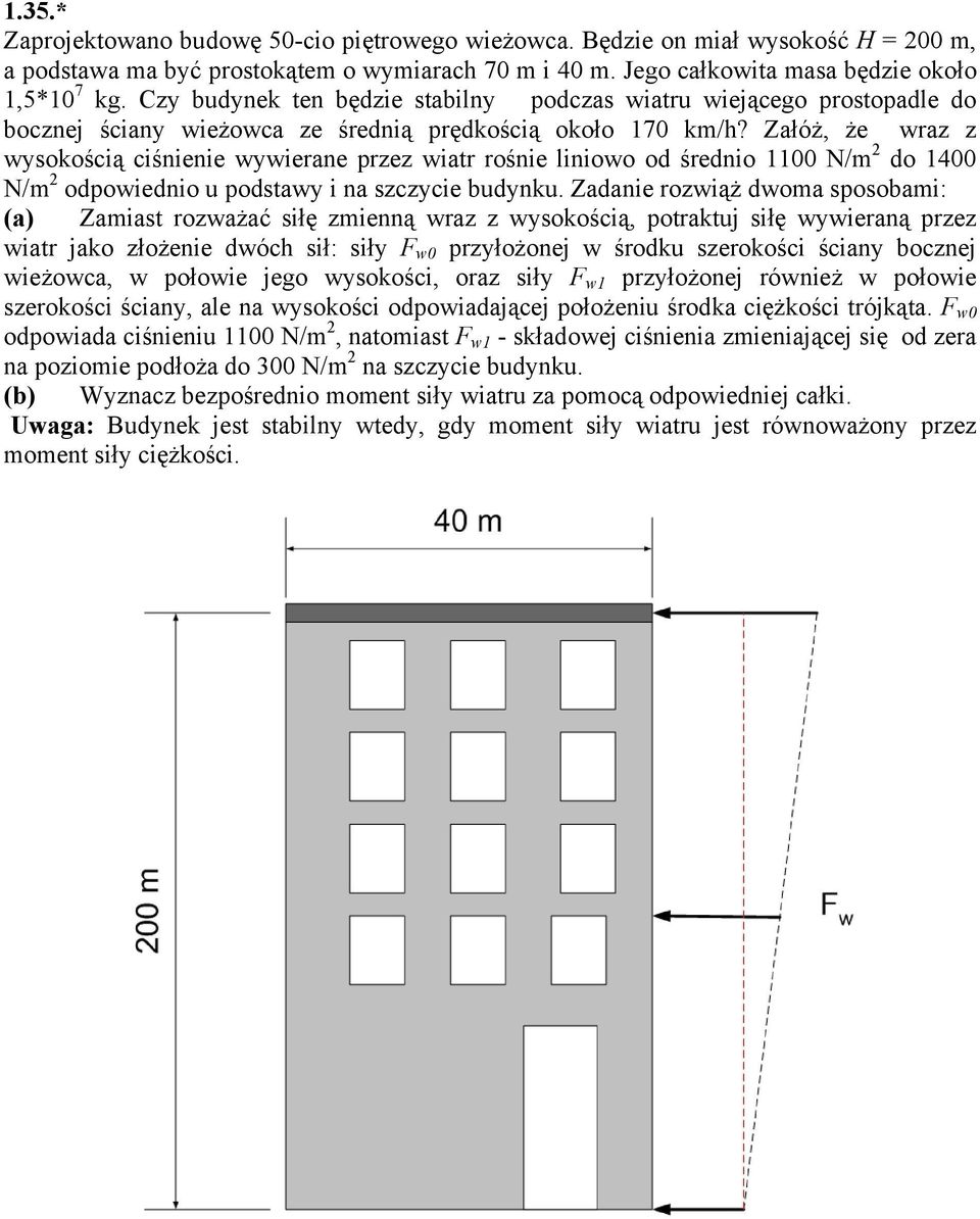 Załóż, że wraz z wysokością ciśnienie wywierane przez wiatr rośnie liniowo od średnio 00 N/m do 400 N/m odpowiednio u podstawy i na szczycie budynku.