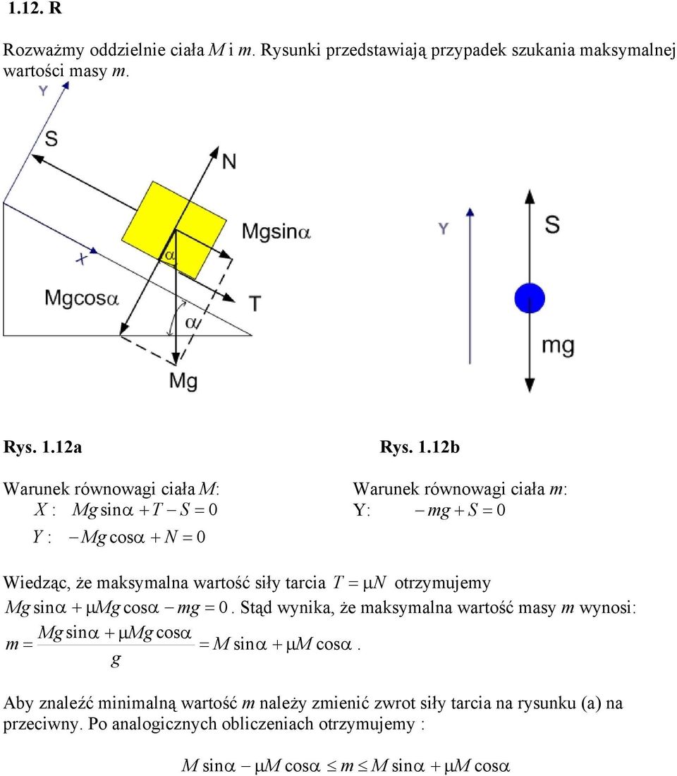 tarcia T µn otrzymujemy Mg sin + µ Mg cos mg 0. tąd wynika, że maksymalna wartość masy m wynosi: Mg sin + µ Mg cos m M sin + µ M cos.