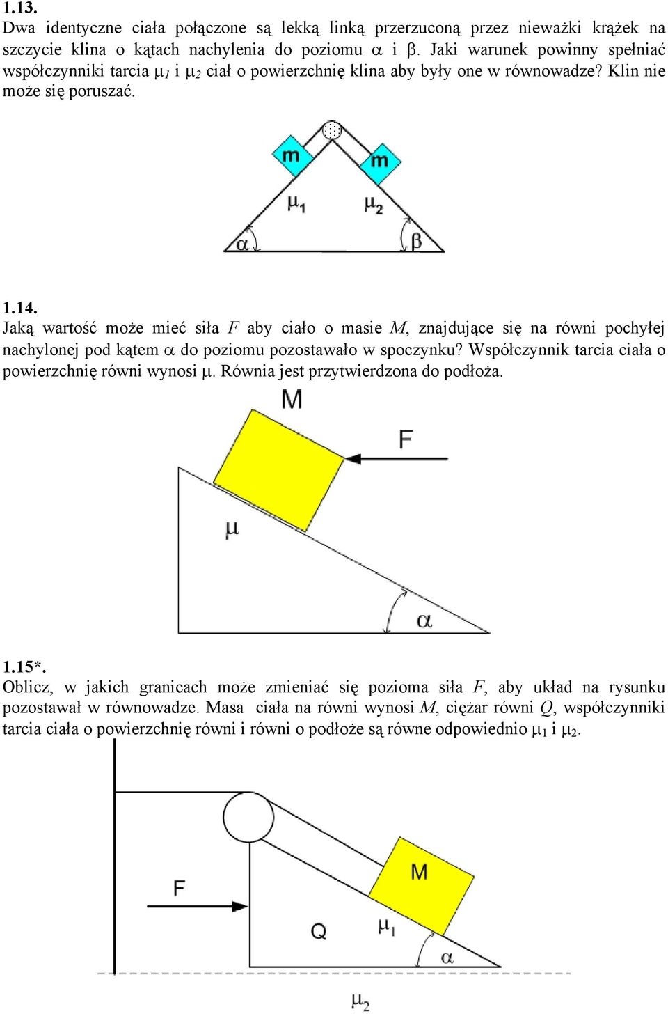Jaką wartość może mieć siła aby ciało o masie M, znajdujące się na równi pochyłej nachylonej pod kątem do poziomu pozostawało w spoczynku?