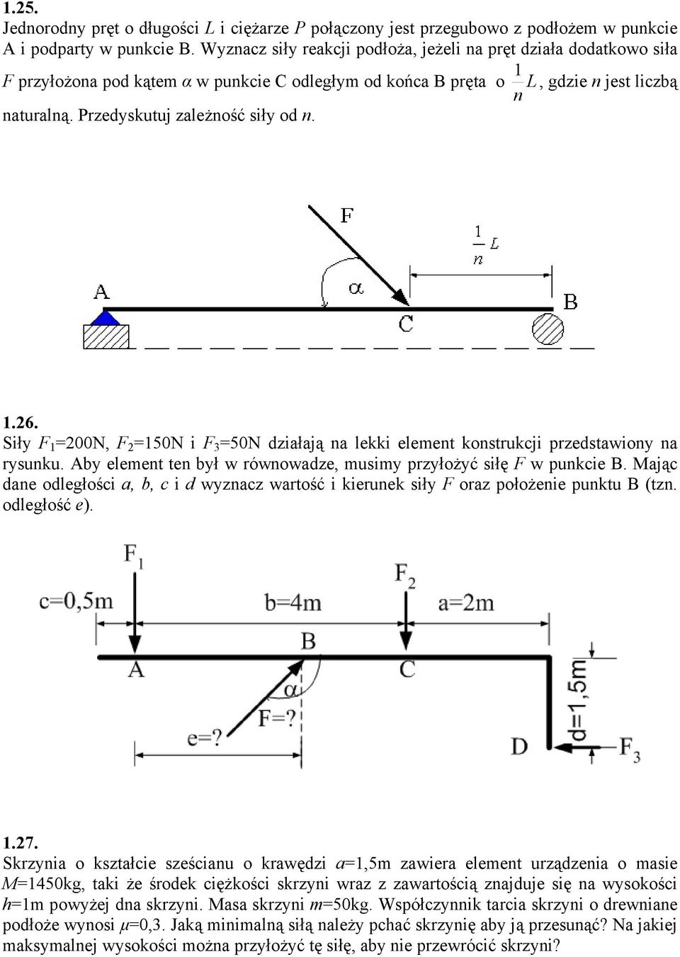iły 00N, 50N i 3 50N działają na lekki element konstrukcji przedstawiony na rysunku. Aby element ten był w równowadze, musimy przyłożyć siłę w punkcie B.