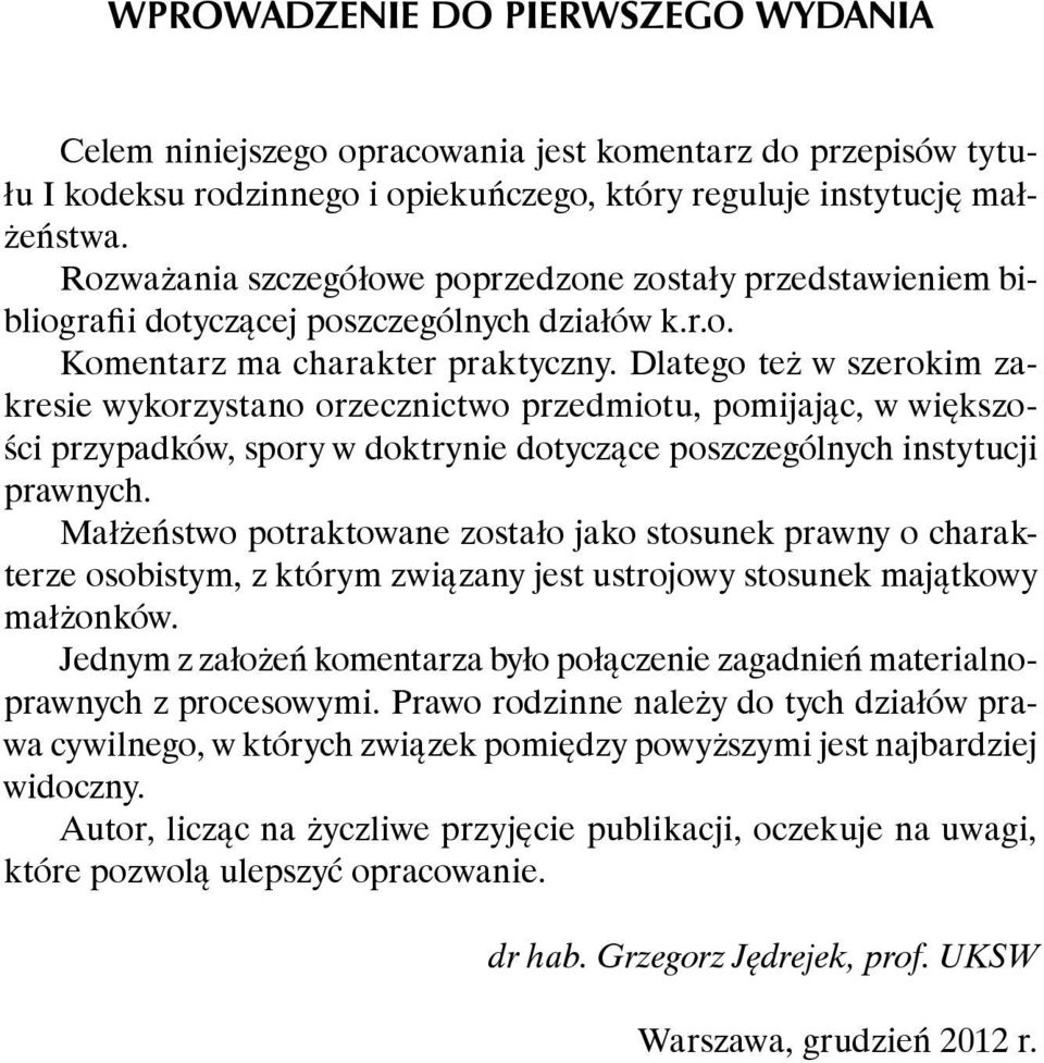 Dlatego też w szerokim zakresie wykorzystano orzecznictwo przedmiotu, pomijając, w większości przypadków, spory w doktrynie dotyczące poszczególnych instytucji prawnych.