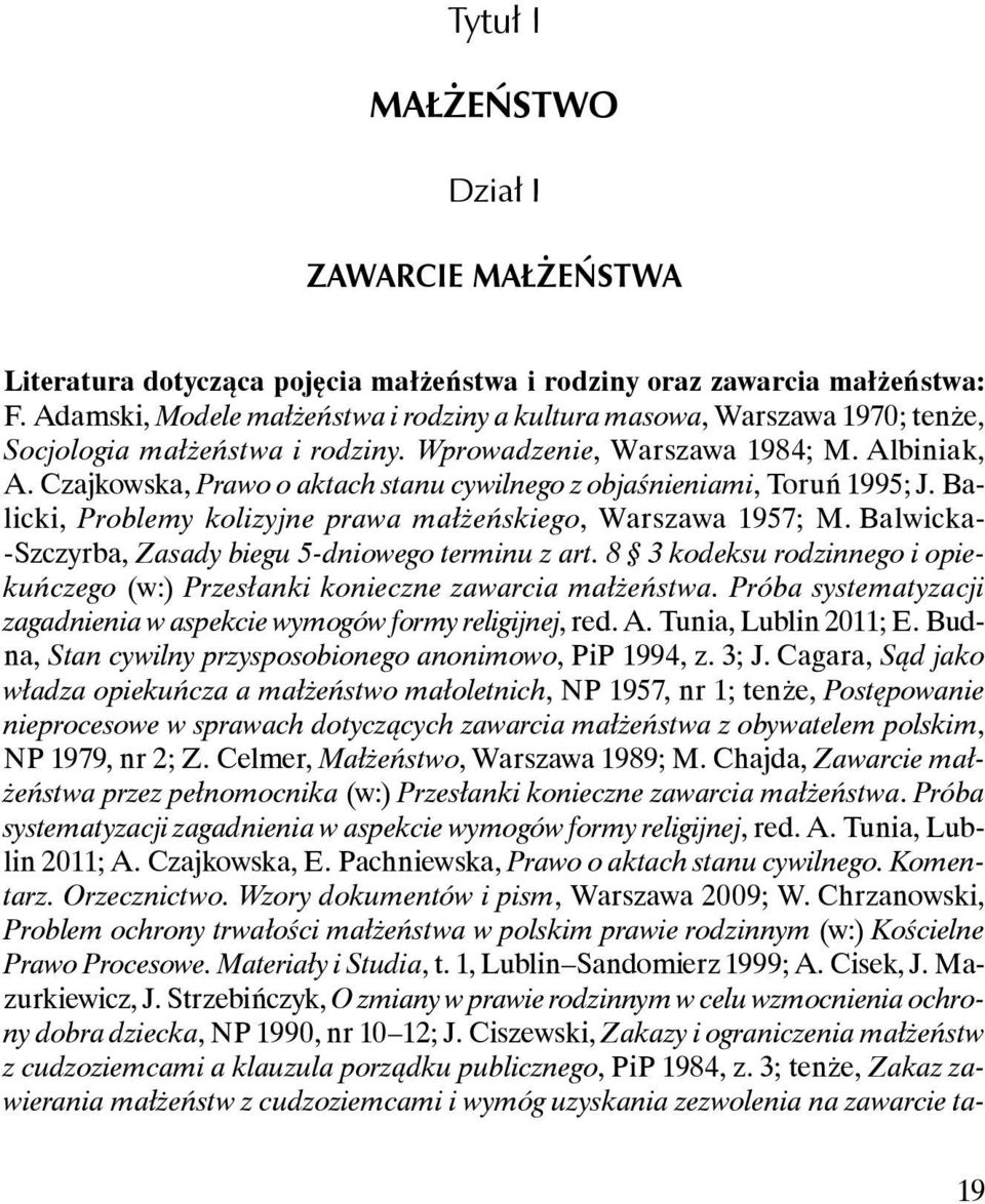 Czajkowska, Prawo o aktach stanu cywilnego z objaśnieniami, Toruń 1995; J. Balicki, Problemy kolizyjne prawa małżeńskiego, Warszawa 1957; M. Balwicka- -Szczyrba, Zasady biegu 5-dniowego terminu z art.