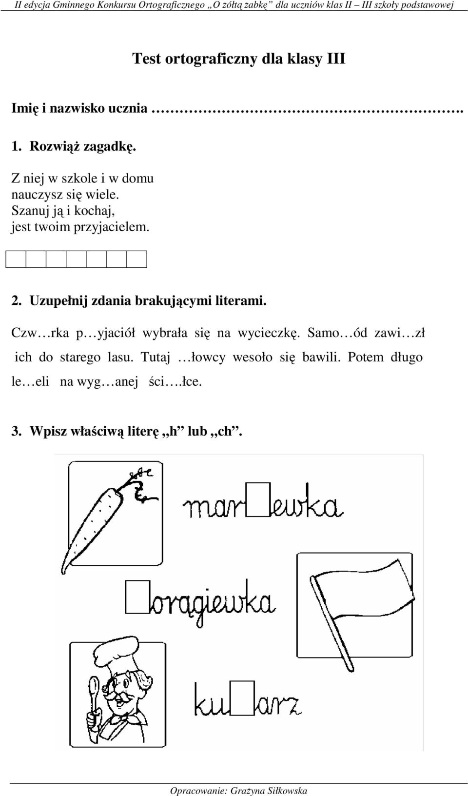 Uzupełnij zdania brakującymi literami. Czw rka p yjaciół wybrała się na wycieczkę.