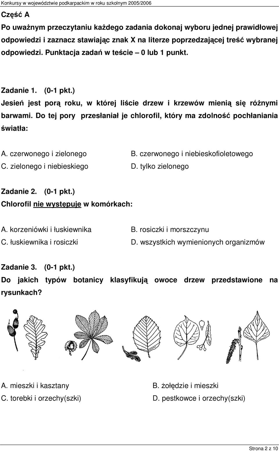 Do tej pory przesłaniał je chlorofil, który ma zdolność pochłaniania światła: A. czerwonego i zielonego B. czerwonego i niebieskofioletowego C. zielonego i niebieskiego D. tylko zielonego Zadanie 2.