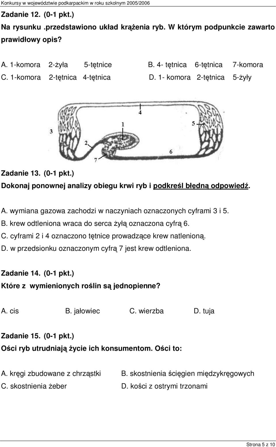 wymiana gazowa zachodzi w naczyniach oznaczonych cyframi 3 i 5. B. krew odtleniona wraca do serca żyłą oznaczona cyfrą 6. C. cyframi 2 i 4 oznaczono tętnice prowadzące krew natlenioną. D.