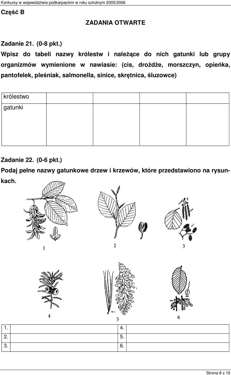 nawiasie: (cis, drożdże, morszczyn, opieńka, pantofelek, pleśniak, salmonella, sinice, skrętnica,