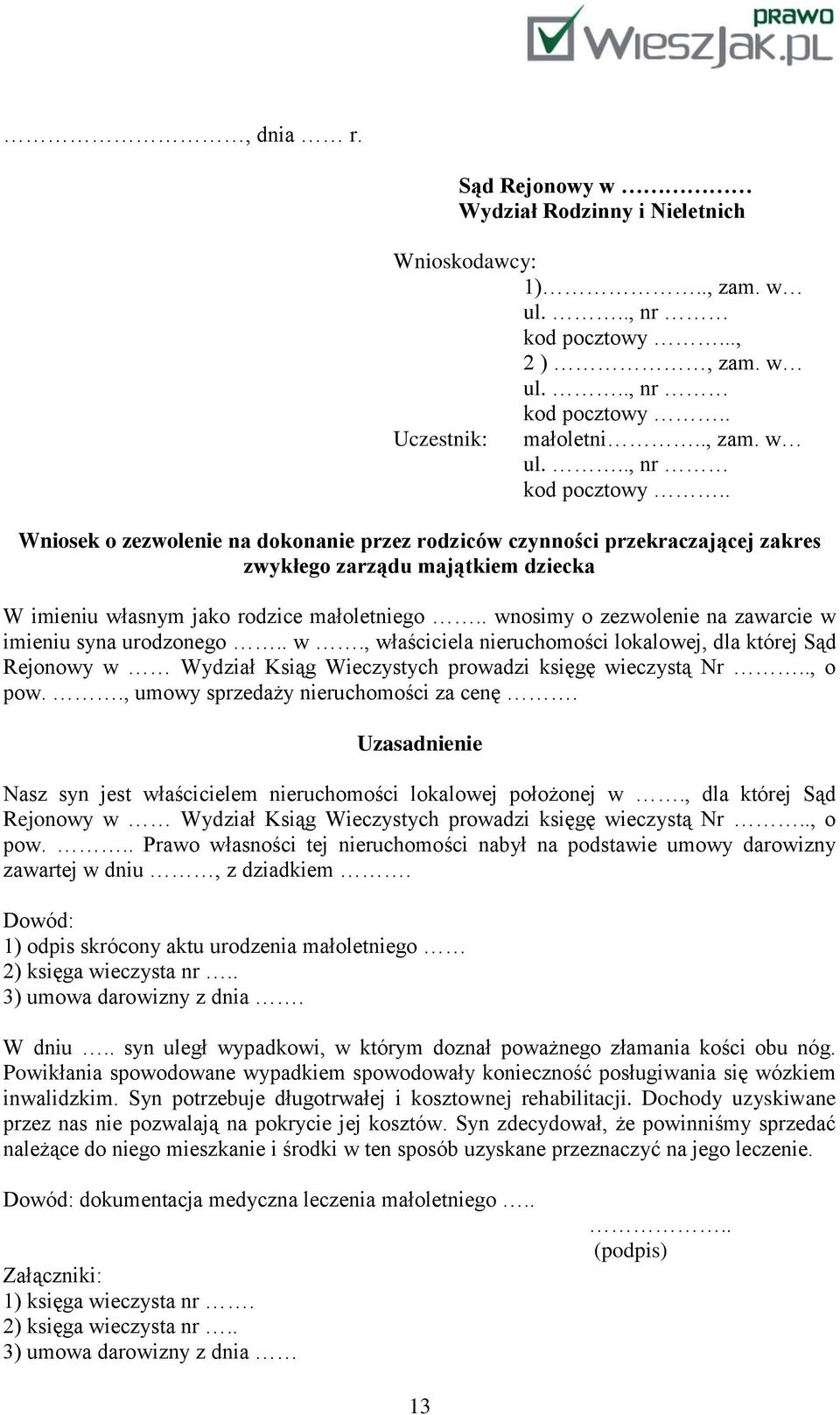 . wnosimy o zezwolenie na zawarcie w imieniu syna urodzonego.. w., właściciela nieruchomości lokalowej, dla której Sąd Rejonowy w Wydział Ksiąg Wieczystych prowadzi księgę wieczystą Nr.., o pow.