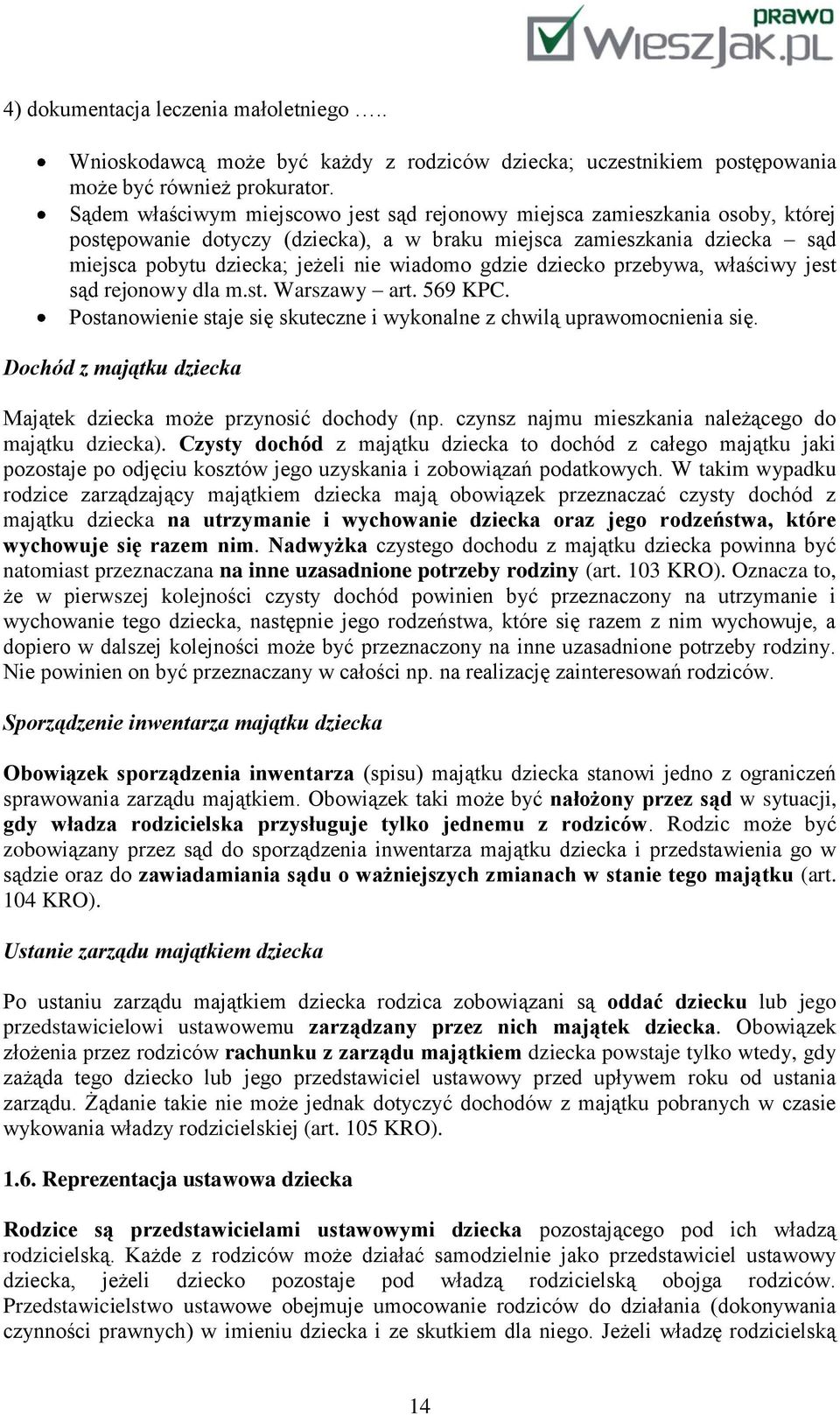 gdzie dziecko przebywa, właściwy jest sąd rejonowy dla m.st. Warszawy art. 569 KPC. Postanowienie staje się skuteczne i wykonalne z chwilą uprawomocnienia się.