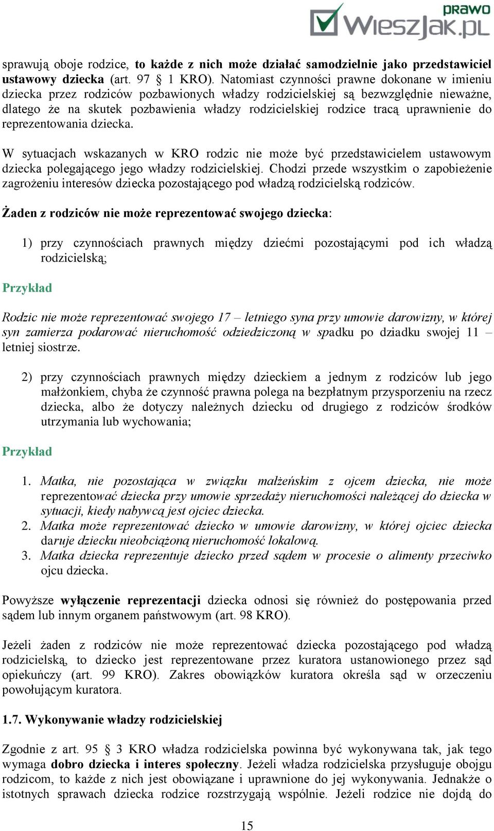 uprawnienie do reprezentowania dziecka. W sytuacjach wskazanych w KRO rodzic nie może być przedstawicielem ustawowym dziecka polegającego jego władzy rodzicielskiej.