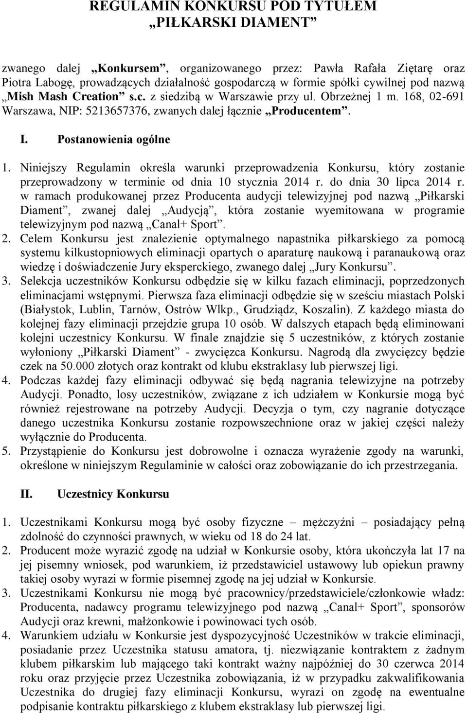 Niniejszy Regulamin określa warunki przeprowadzenia Konkursu, który zostanie przeprowadzony w terminie od dnia 10 stycznia 2014 r. do dnia 30 lipca 2014 r.