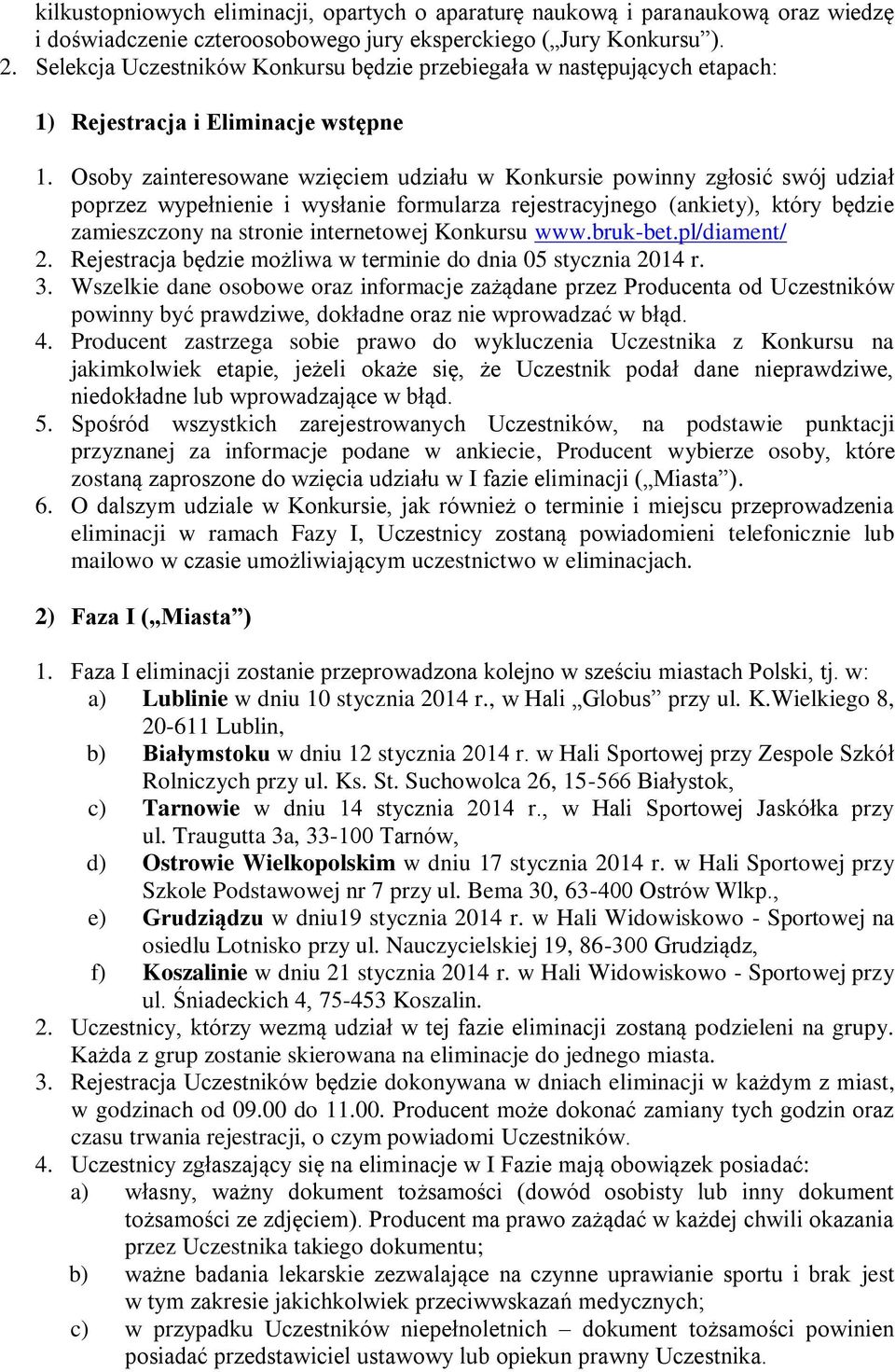 Osoby zainteresowane wzięciem udziału w Konkursie powinny zgłosić swój udział poprzez wypełnienie i wysłanie formularza rejestracyjnego (ankiety), który będzie zamieszczony na stronie internetowej