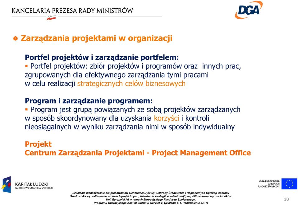 zarządzanie programem: Program jest grupą powiązanych ze sobą projektów zarządzanych w sposób skoordynowany dla uzyskania korzyści i