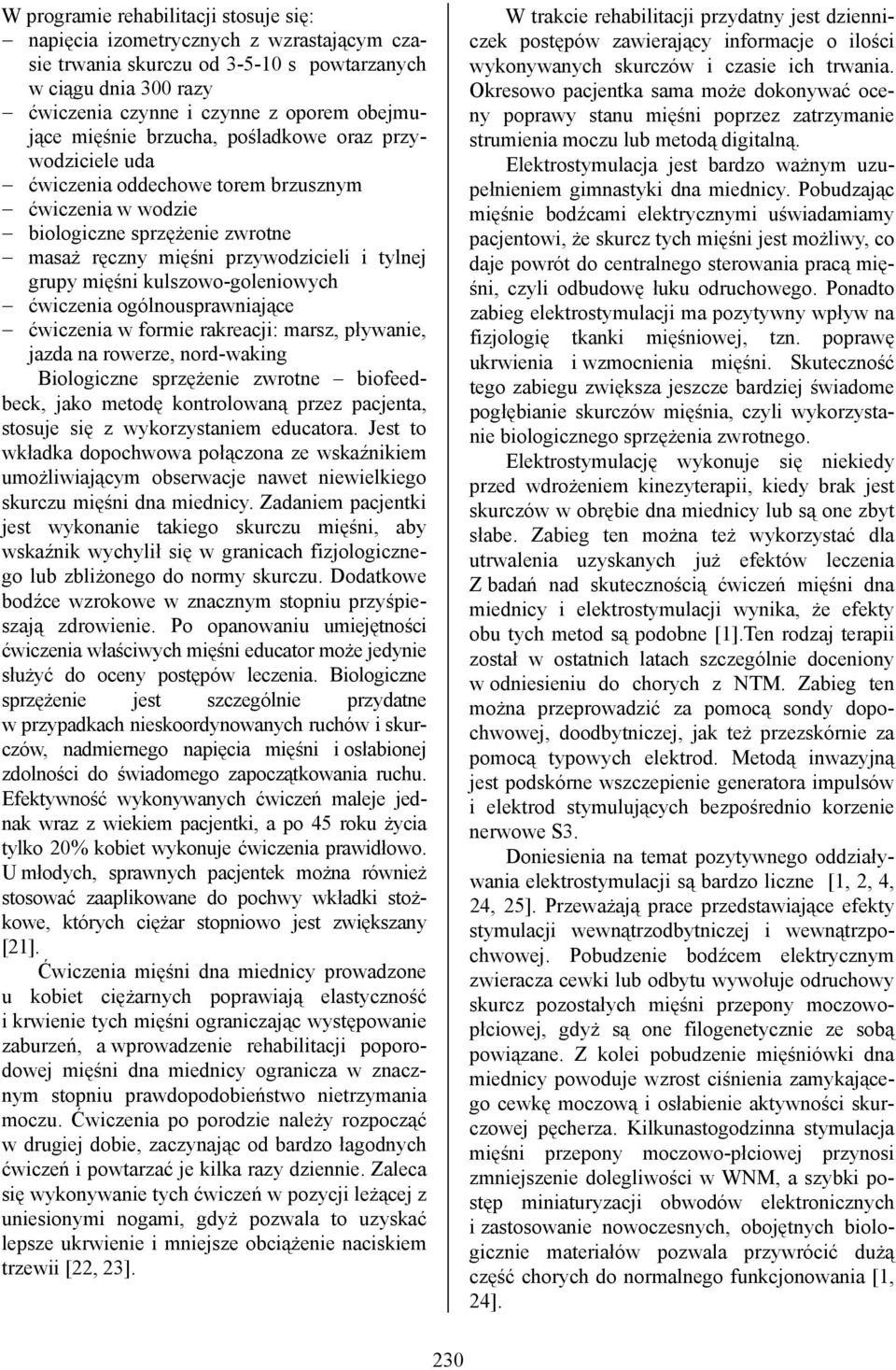 kulszowo-goleniowych ćwiczenia ogólnousprawniające ćwiczenia w formie rakreacji: marsz, pływanie, jazda na rowerze, nord-waking Biologiczne sprzężenie zwrotne biofeedbeck, jako metodę kontrolowaną