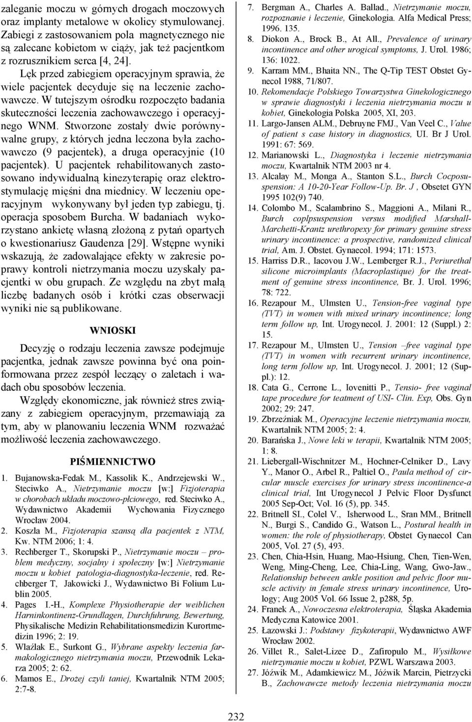 Lęk przed zabiegiem operacyjnym sprawia, że wiele pacjentek decyduje się na leczenie zachowawcze. W tutejszym ośrodku rozpoczęto badania skuteczności leczenia zachowawczego i operacyjnego WNM.