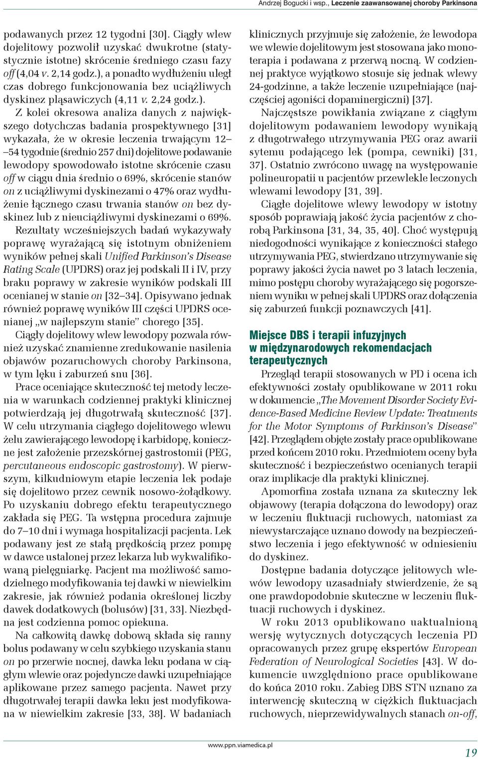 ), a ponadto wydłużeniu uległ czas dobrego funkcjonowania bez uciążliwych dyskinez pląsawiczych (4,11 v. 2,24 godz.). Z kolei okresowa analiza danych z największego dotychczas badania prospektywnego