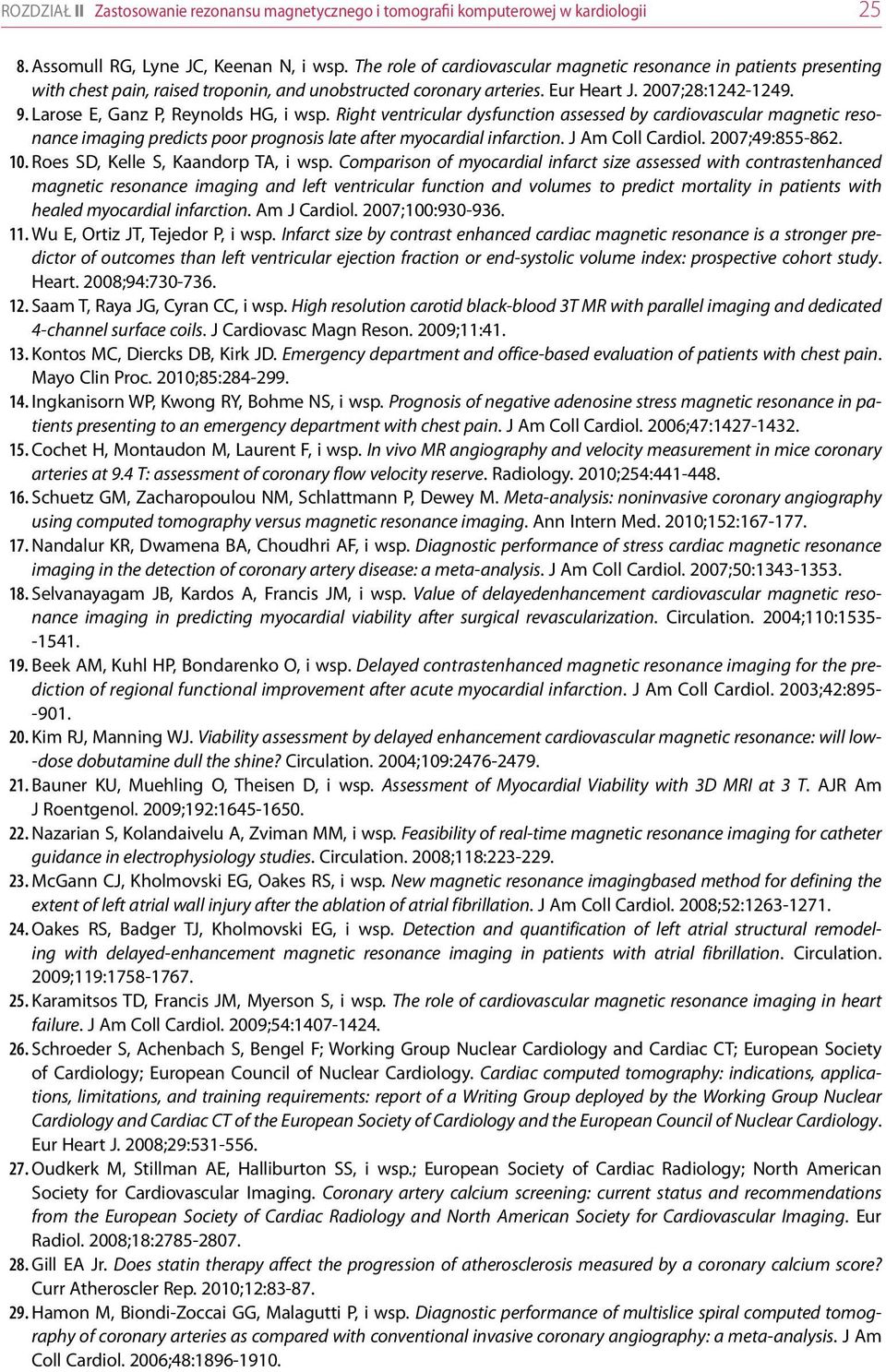 Larose E, Ganz P, Reynolds HG, i wsp. Right ventricular dysfunction assessed by cardiovascular magnetic resonance imaging predicts poor prognosis late after myocardial infarction. J Am Coll Cardiol.