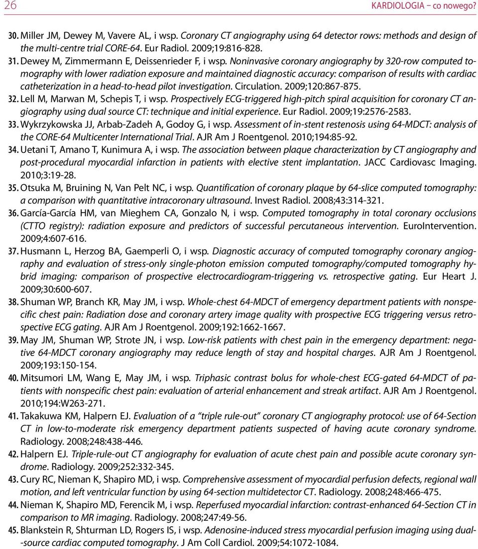 Noninvasive coronary angiography by 320 row computed tomography with lower radiation exposure and maintained diagnostic accuracy: comparison of results with cardiac catheterization in a head to head