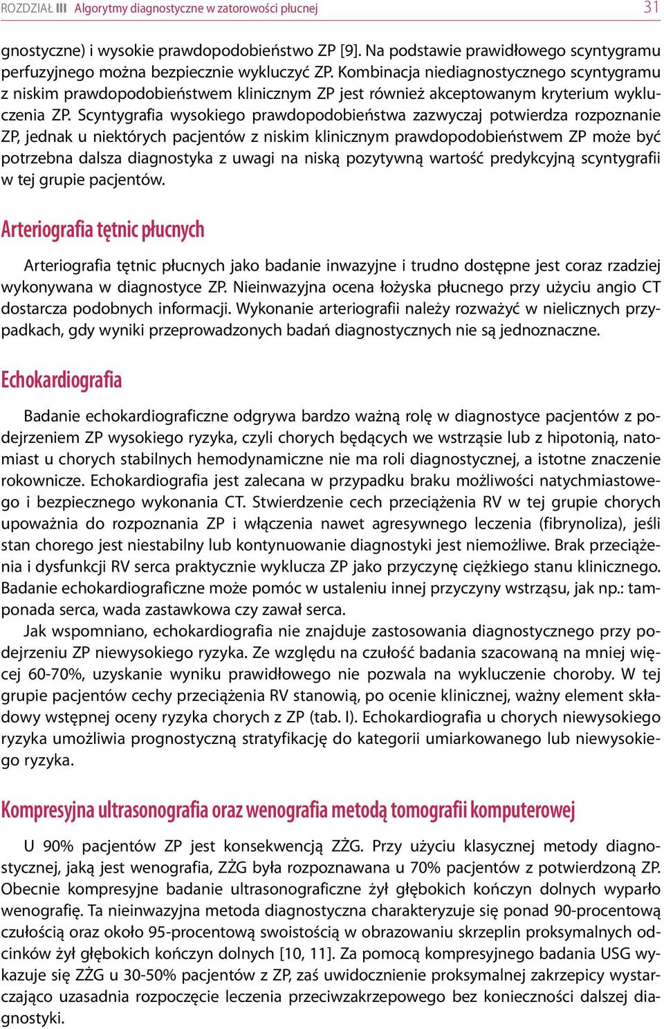 Scyntygrafia wysokiego prawdopodobieństwa zazwyczaj potwierdza rozpoznanie ZP, jednak u niektórych pacjentów z niskim klinicznym prawdopodobieństwem ZP może być potrzebna dalsza diagnostyka z uwagi