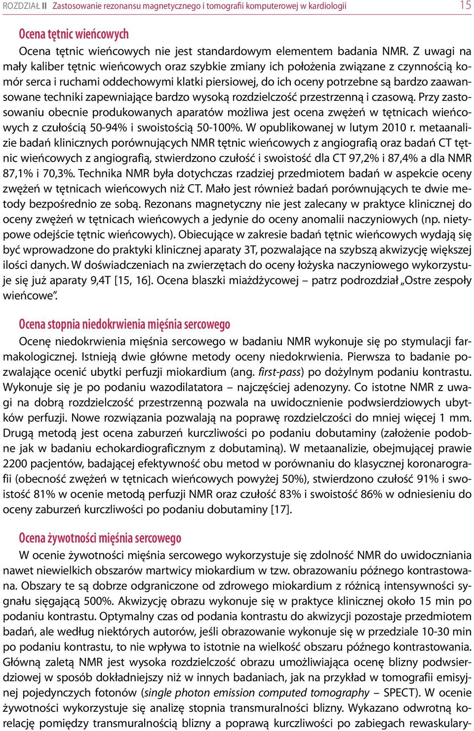 techniki zapewniające bardzo wysoką rozdzielczość przestrzenną i czasową.