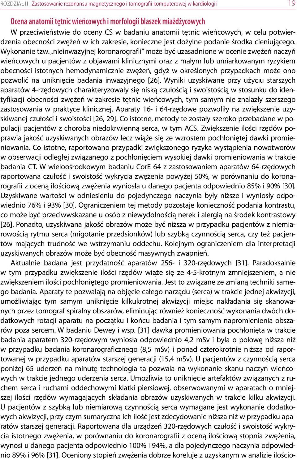 nieinwazyjnej koronarografii może być uzasadnione w ocenie zwężeń naczyń wieńcowych u pacjentów z objawami klinicznymi oraz z małym lub umiarkowanym ryzykiem obecności istotnych hemodynamicznie