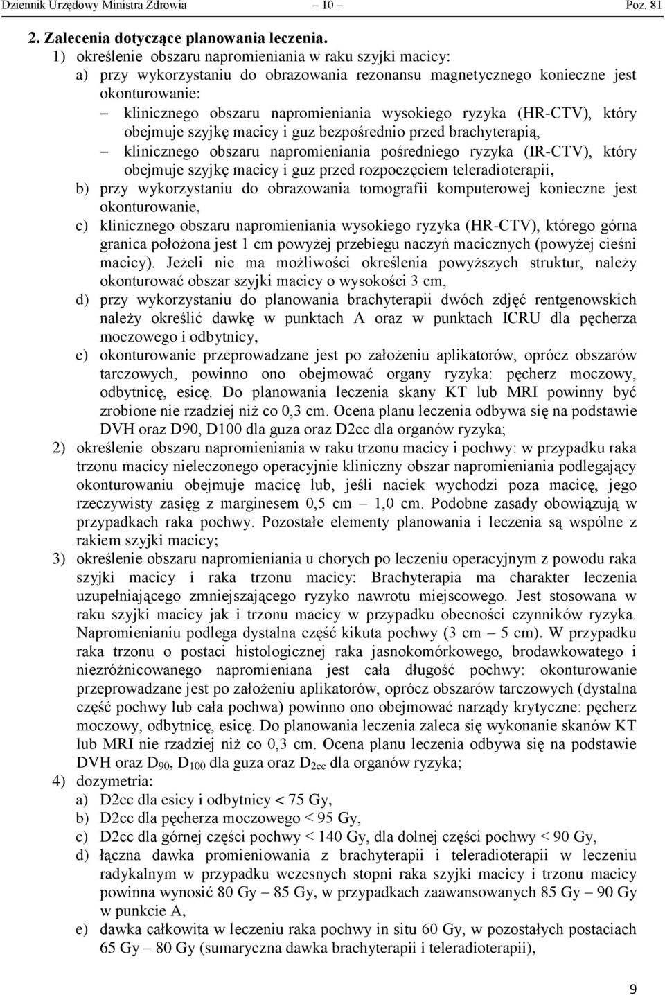 ryzyka (HR-CTV), który obejmuje szyjkę macicy i guz bezpośrednio przed brachyterapią, klinicznego obszaru napromieniania pośredniego ryzyka (IR-CTV), który obejmuje szyjkę macicy i guz przed