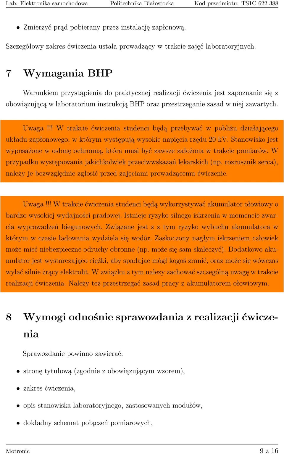 !! W trakcie ćwiczenia studenci będą przebywać w pobliżu działającego układu zapłonowego, w którym występują wysokie napięcia rzędu 20 kv.