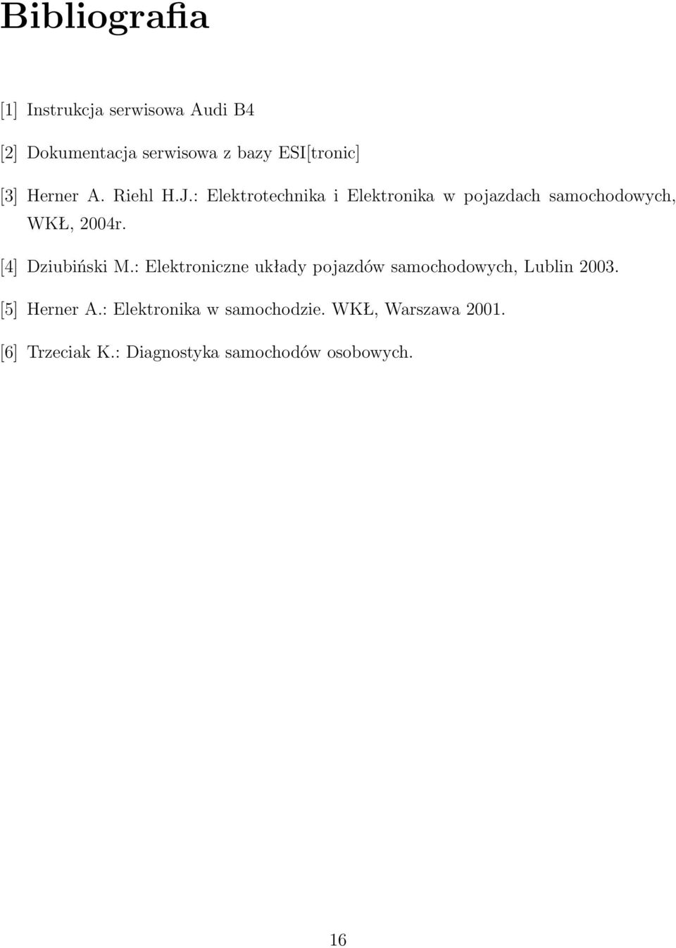 [4] Dziubiński M.: Elektroniczne układy pojazdów samochodowych, Lublin 2003. [5] Herner A.