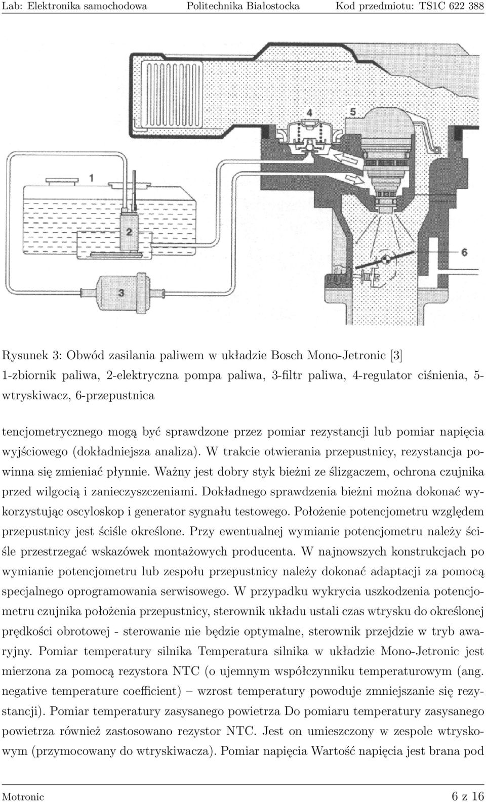 Ważny jest dobry styk bieżni ze ślizgaczem, ochrona czujnika przed wilgocią i zanieczyszczeniami. Dokładnego sprawdzenia bieżni można dokonać wykorzystując oscyloskop i generator sygnału testowego.