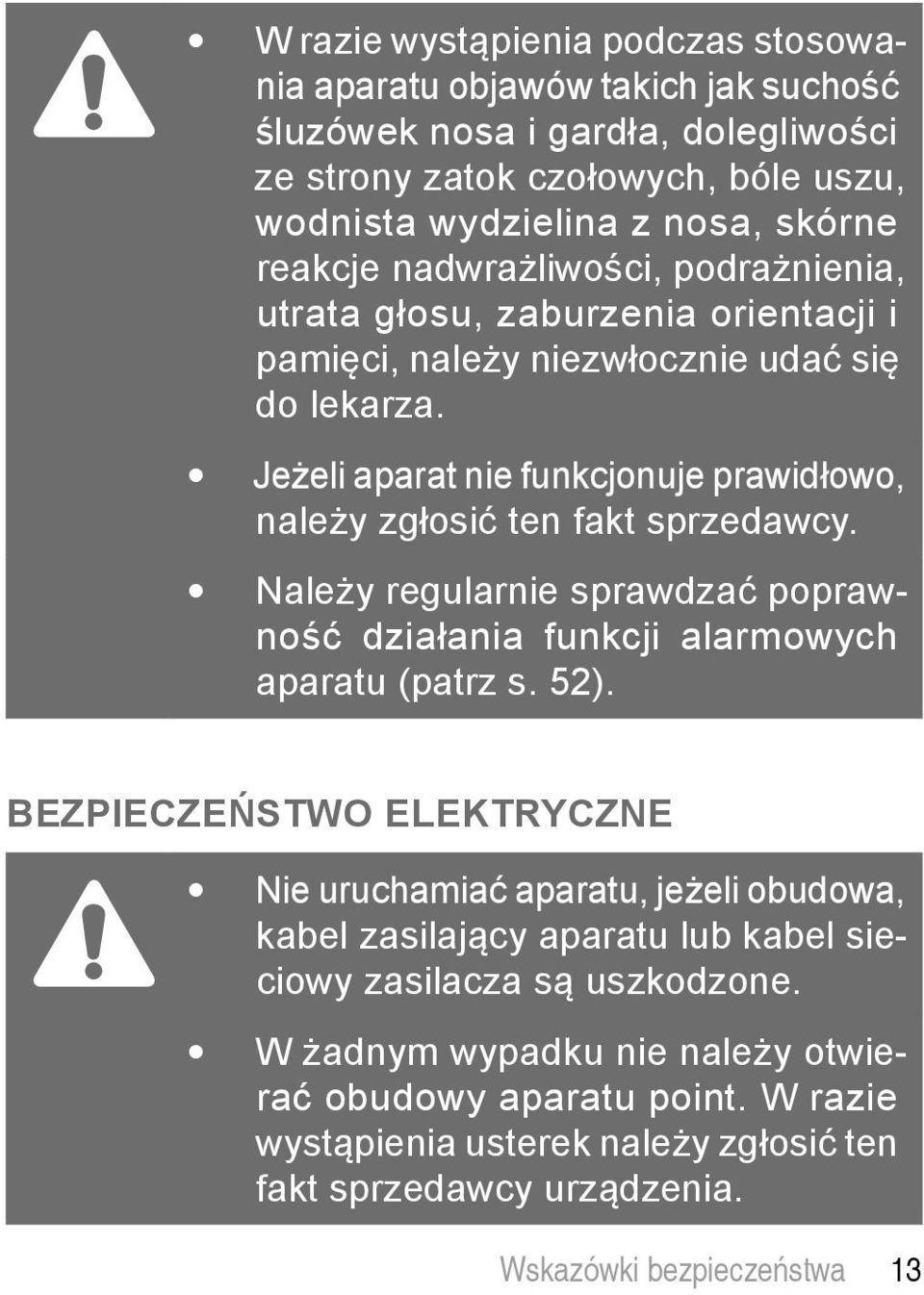 Należy regularnie sprawdzać poprawność działania funkcji alarmowych aparatu (patrz s. 52).