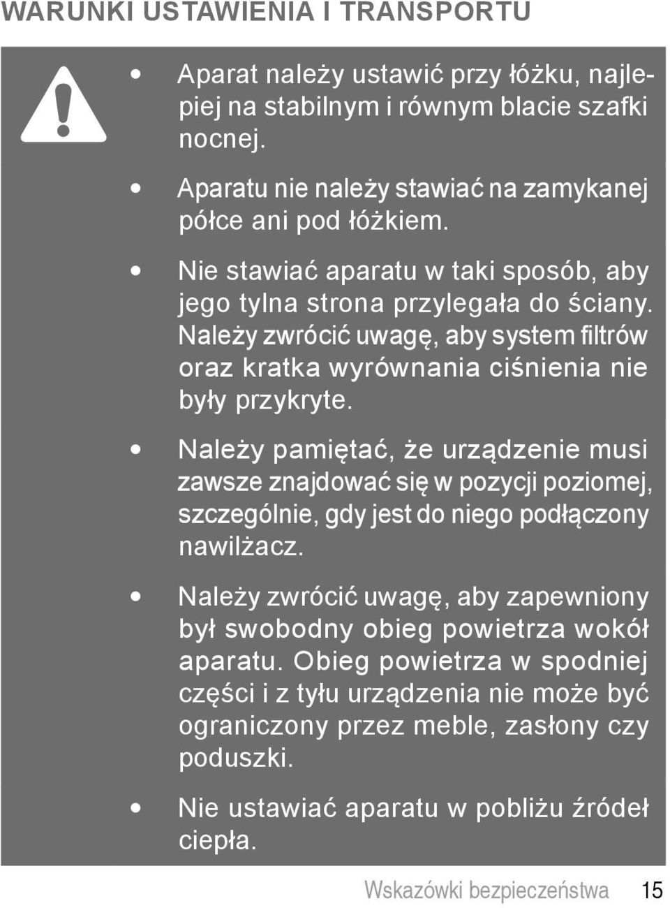 Należy pamiętać, że urządzenie musi zawsze znajdować się w pozycji poziomej, szczególnie, gdy jest do niego podłączony nawilżacz.