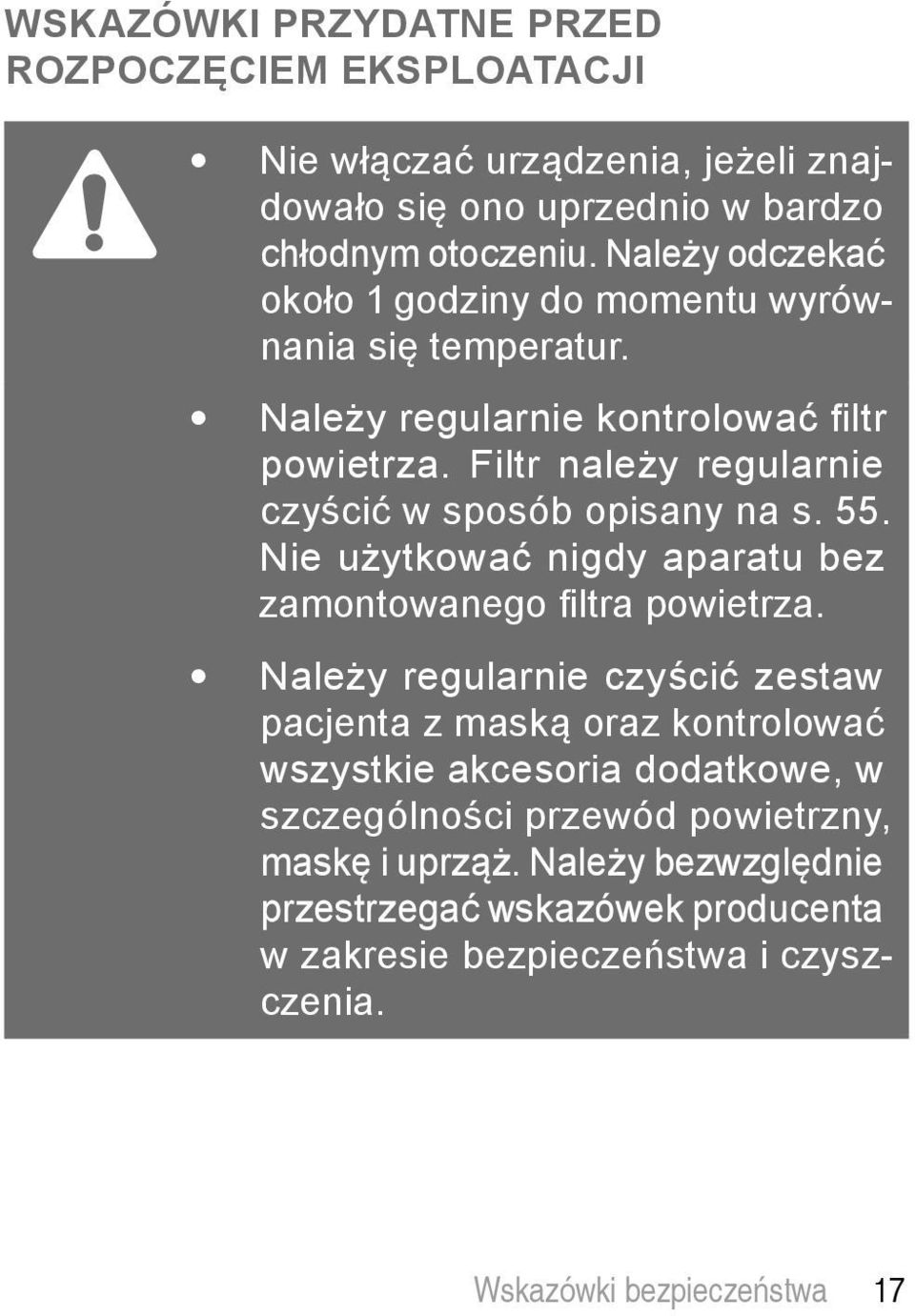 Filtr należy regularnie czyścić w sposób opisany na s. 55. Nie użytkować nigdy aparatu bez zamontowanego fi ltra powietrza.